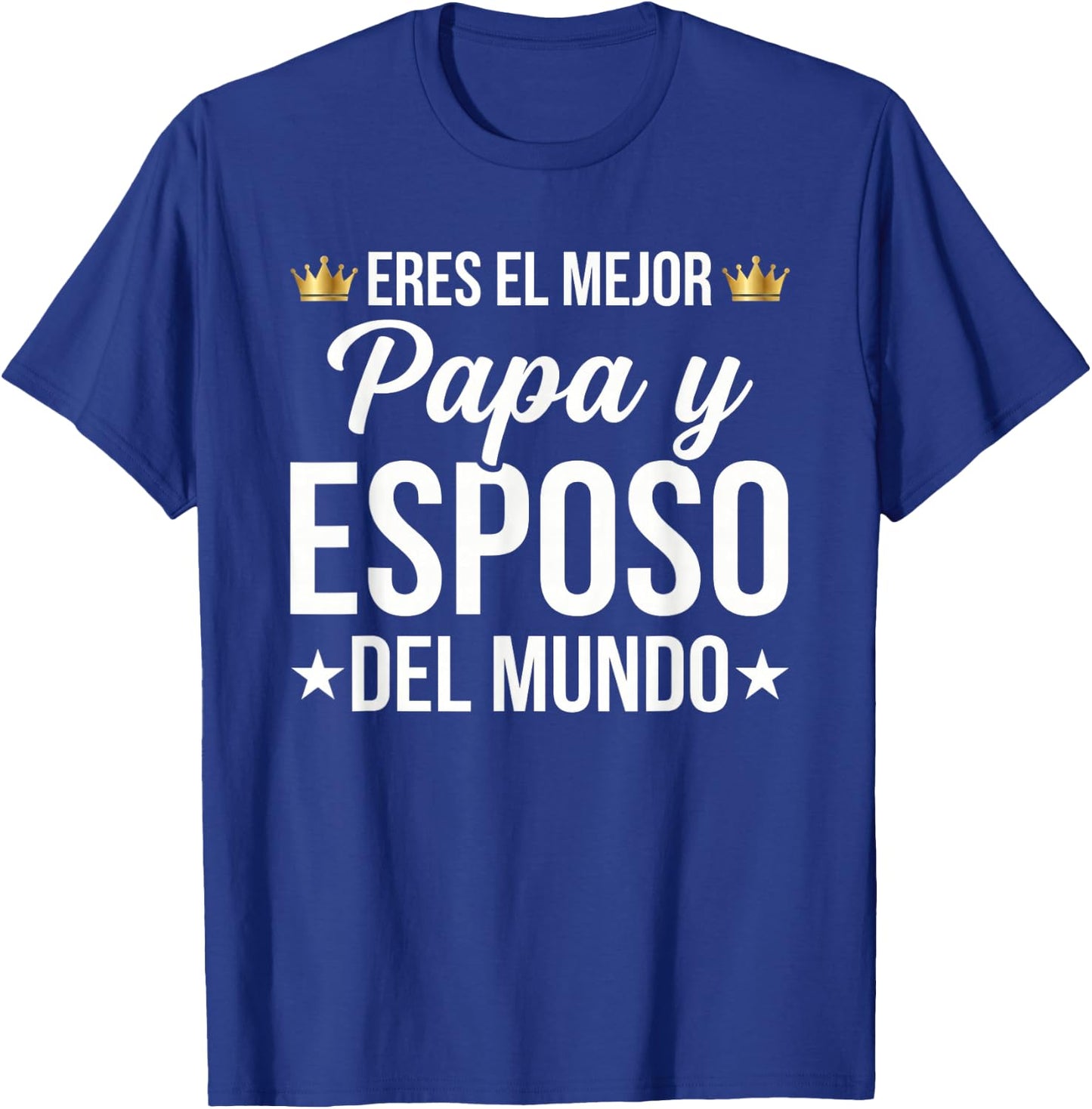 Eres El Mejor Papa y Esposo Del Mundo Spanish Dad T-Shirt - T-Shirt | Royal