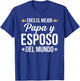 Eres El Mejor Papa y Esposo Del Mundo Spanish Dad T-Shirt - T-Shirt | Royal