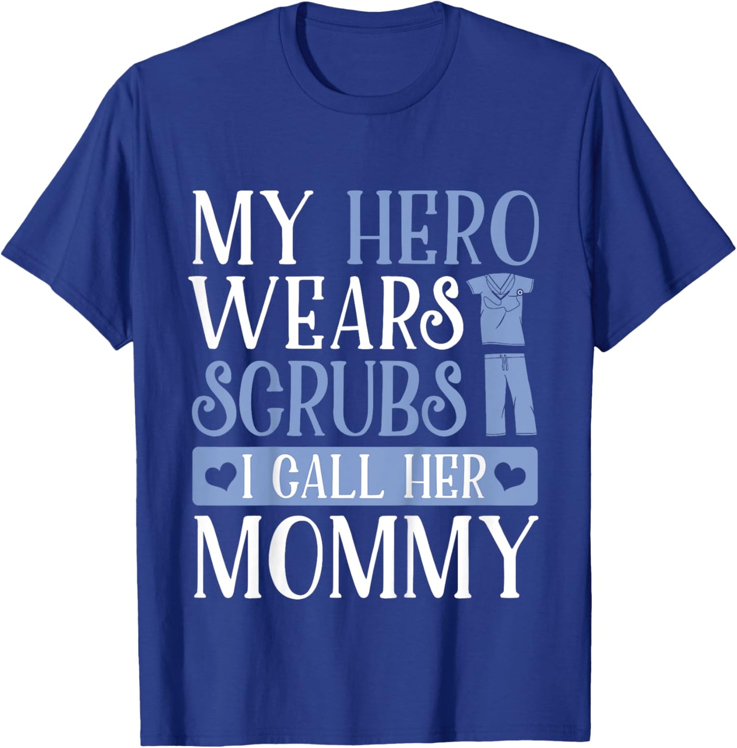 My Hero Wears Scrubs I Call Her Mommy Adorable Kids Shirt T-Shirt - T-Shirt | Royal