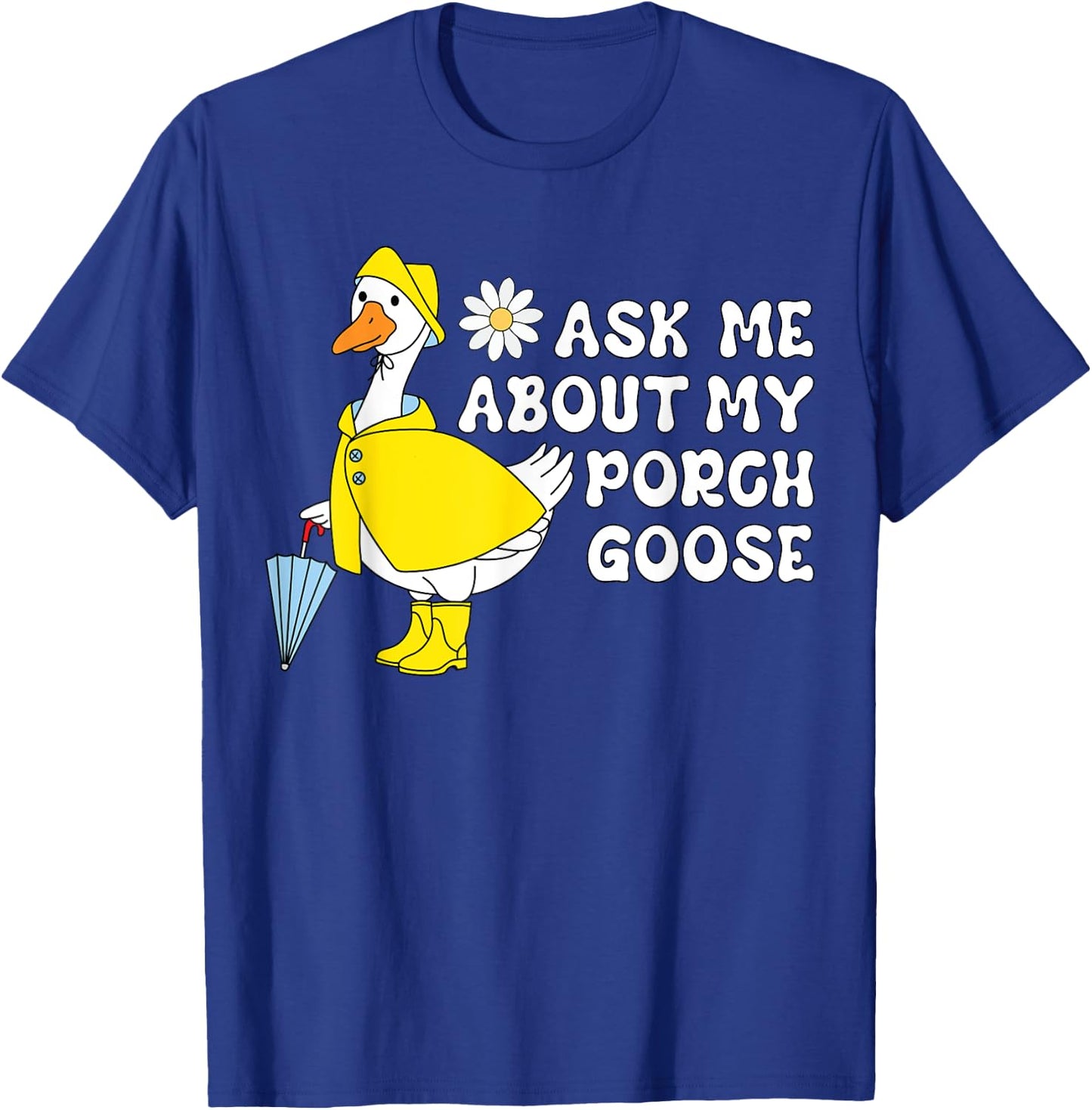 Ask Me About My Porch Goose Funny Lawn Silly Goose Humor T-Shirt - T-Shirt | Royal