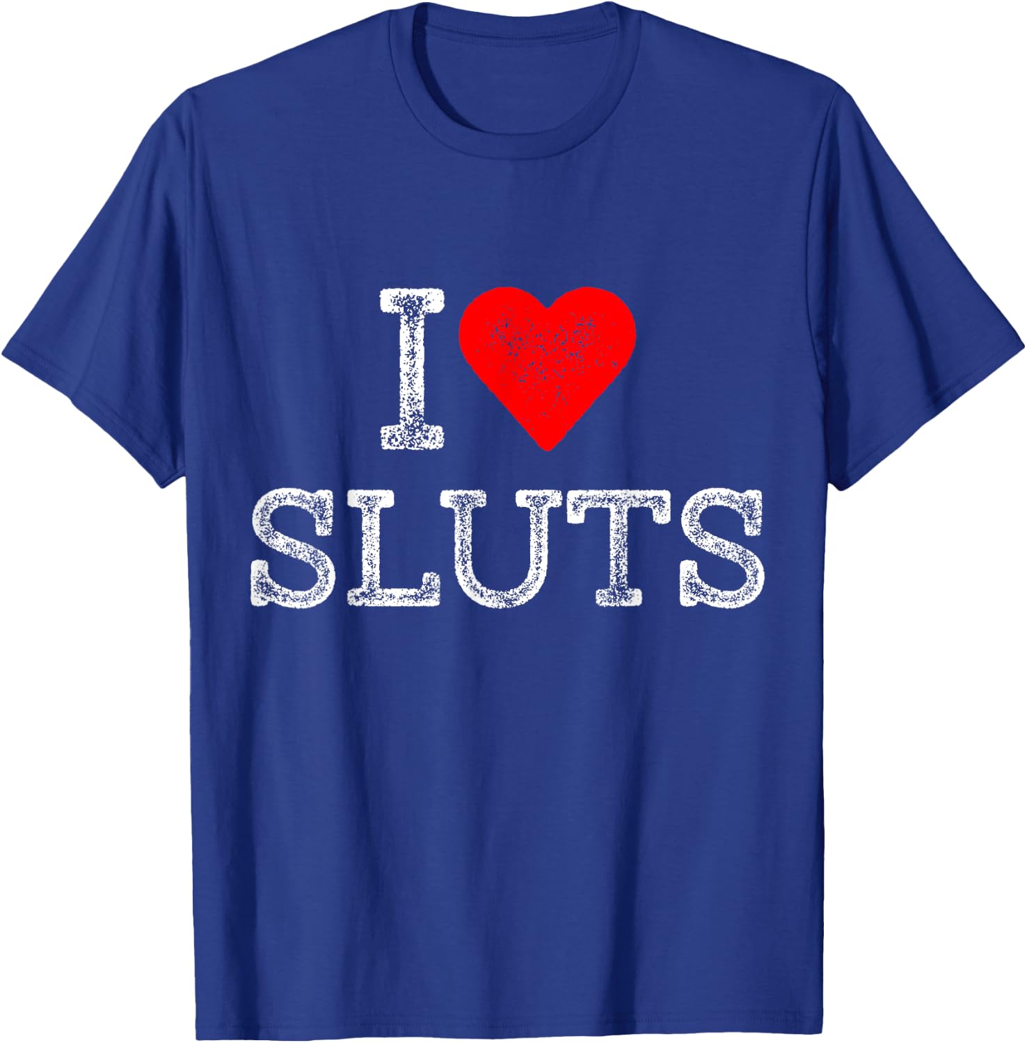 I Love Sluts Outfit Distressed Red Heart Slutz Men Humor T-Shirt - T-Shirt | Royal