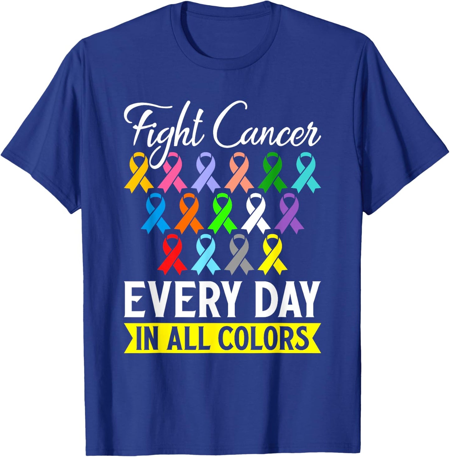 Fight Cancer Every Day In All Color T-Shirt - T-Shirt | Royal