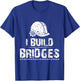 I Build Bridges Civil Engineer | Funny Joke Gift Men Women T-Shirt - T-Shirt | Royal