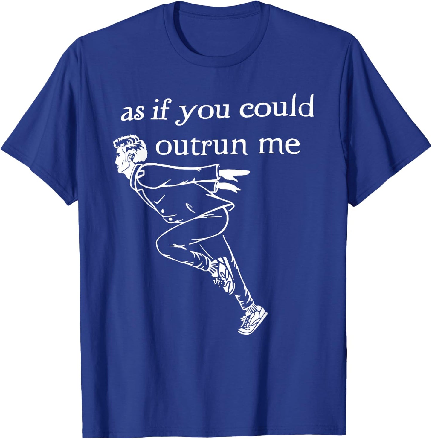 As if You Could Outrun me Funny Design T-Shirt - T-Shirt | Royal