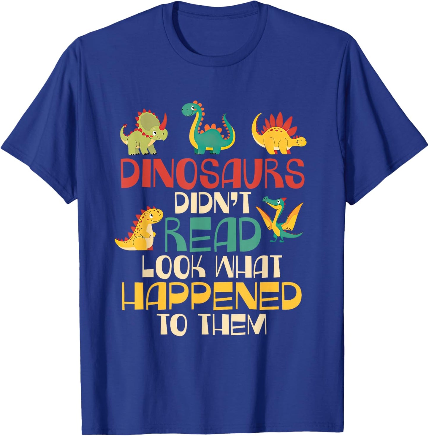 Dinosaurs Didn't Read Look What Happened To Them Teacher Kid T-Shirt - T-Shirt | Royal