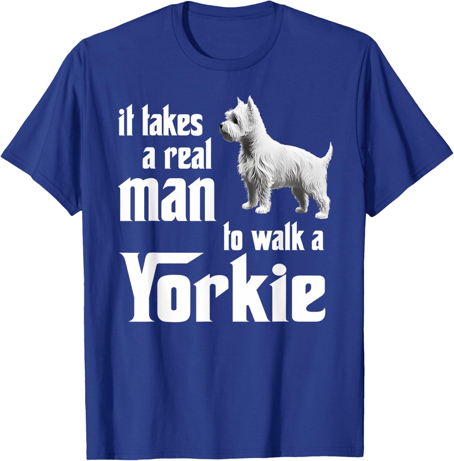 It takes a real man to walk a Yorkie T-Shirt - T-Shirt | Royal