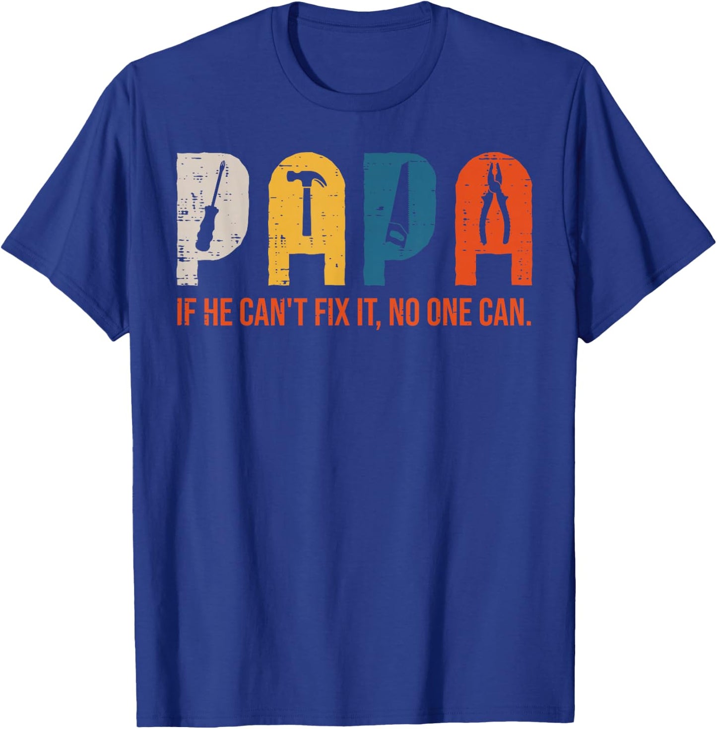Papa If He Cant Fix It No One Can Fathers Day Handyman Dad T-Shirt - T-Shirt | Royal
