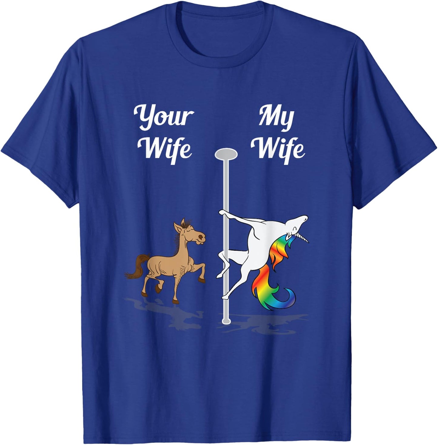 Your Wife My Wife Shirt Pole Dancing Unicorn Gift T-Shirt - T-Shirt | Royal