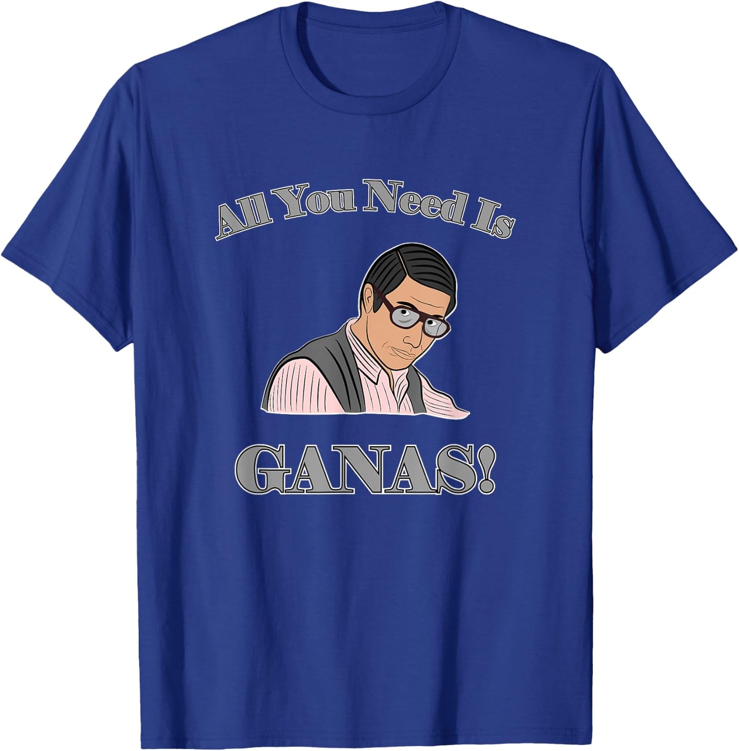 All You Need Is Ganas T-Shirt - T-Shirt | Royal