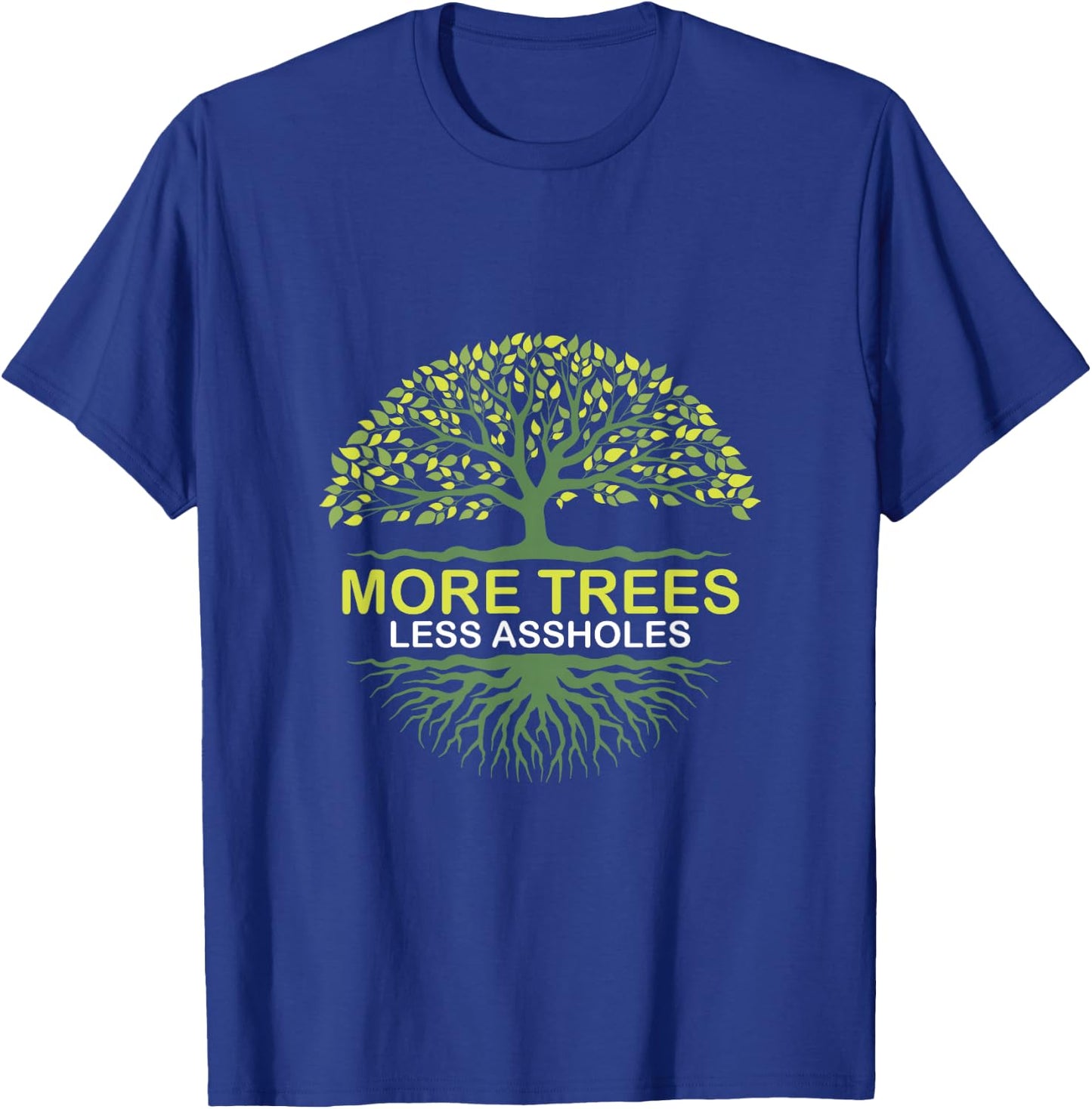 More Trees Less Assholes Environmentalist Earth Advocate T-Shirt - T-Shirt | Royal