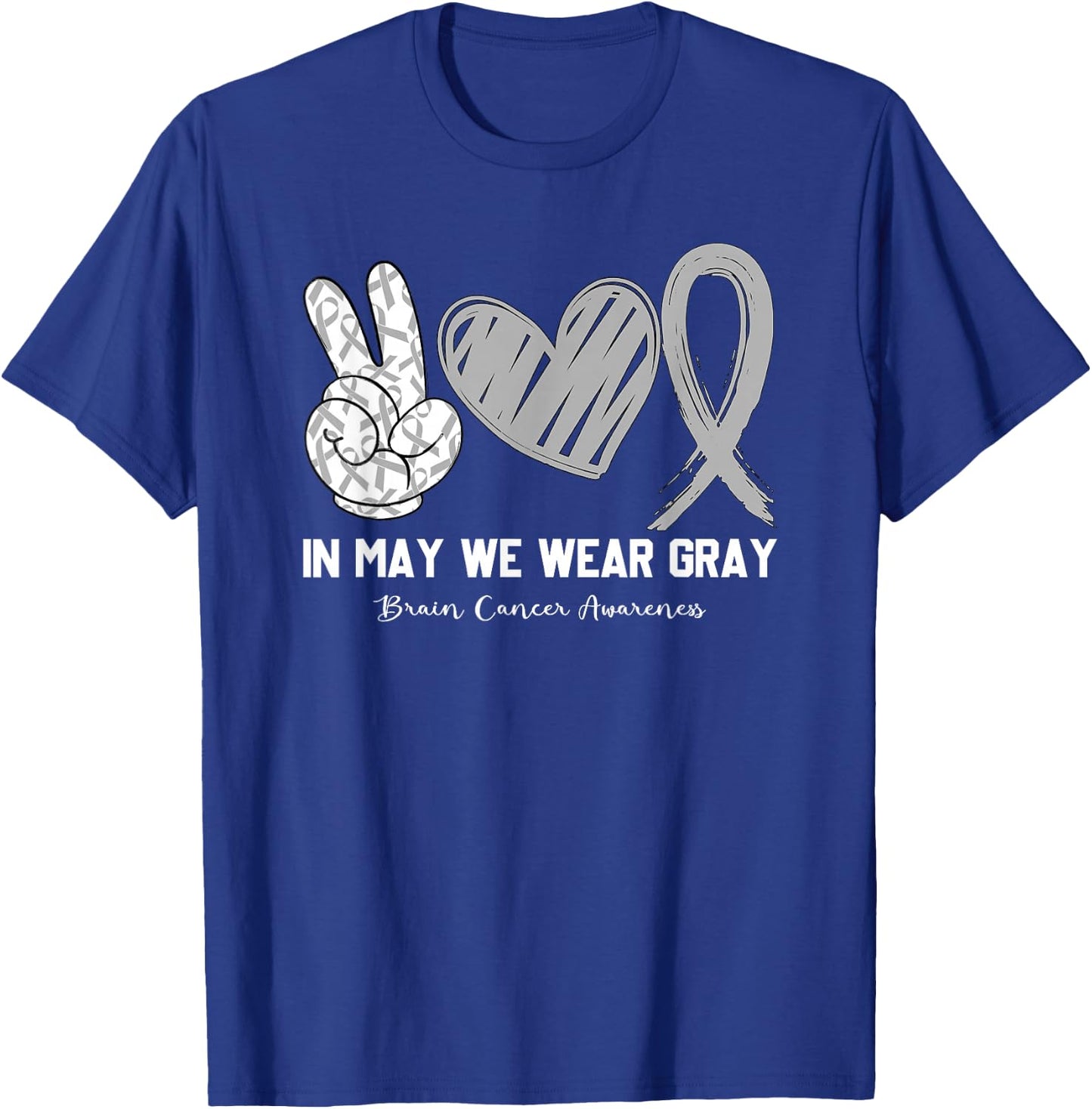 In May We Wear Gray Brain Cancer Awareness Month T-Shirt - T-Shirt | Royal