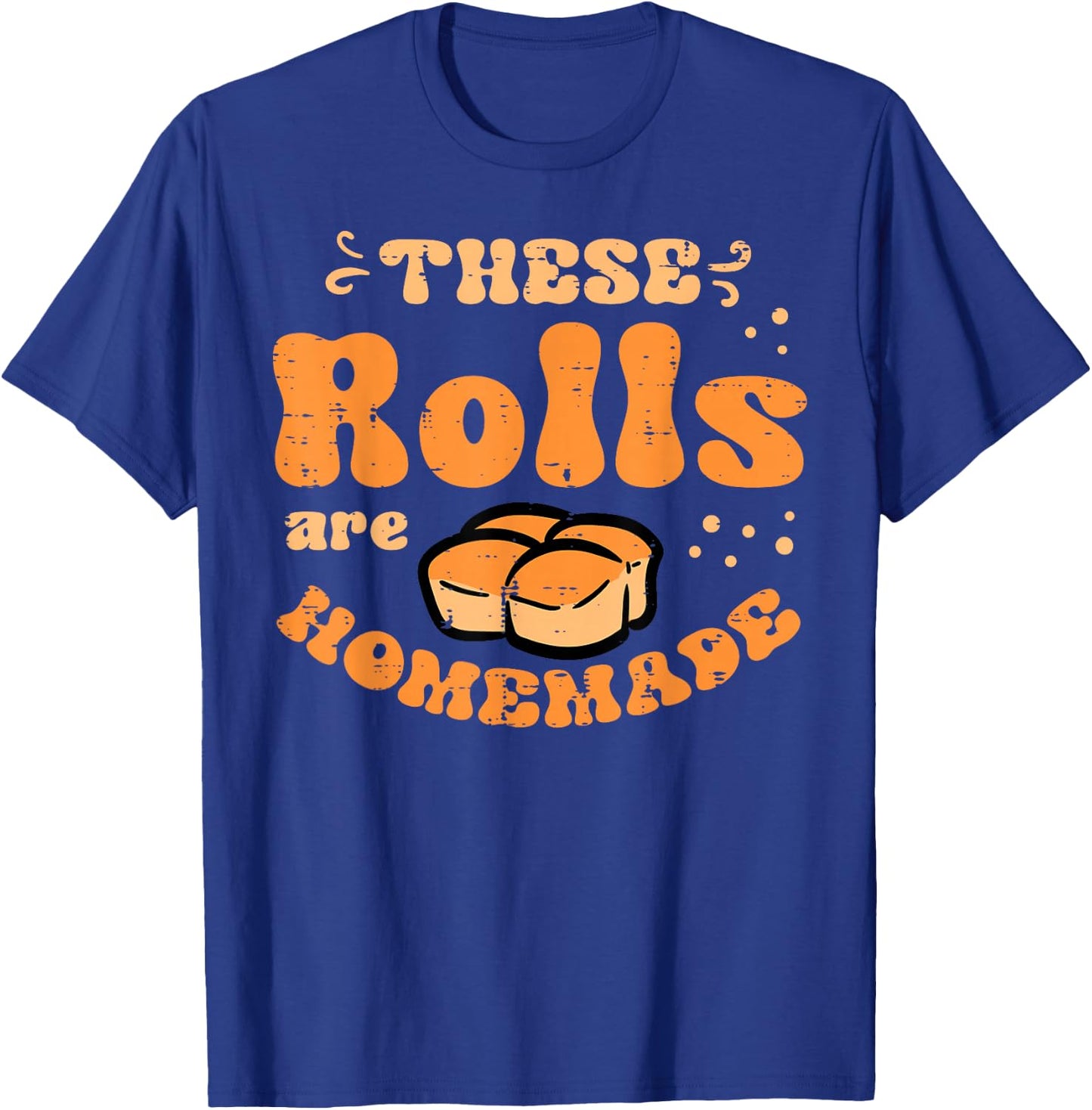 Thanksgiving These Rolls Homemade Feast Fall Men Women Kids T-Shirt - T-Shirt | Royal