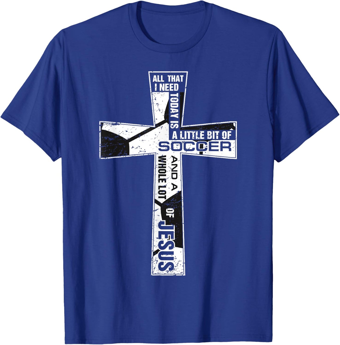 Christian Cross Soccer Art All That I Need Is Soccer & Jesus T-Shirt - T-Shirt | Royal