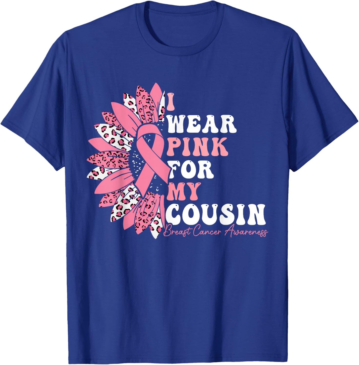 I Wear Pink For My Cousin Breast Cancer Warrior Pink Ribbon T-Shirt - T-Shirt | Royal