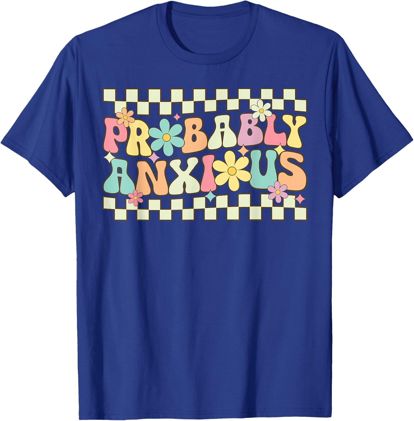 Probably Anxious Funny Anxiety Mental Health Awareness T-Shirt - T-Shirt | Royal