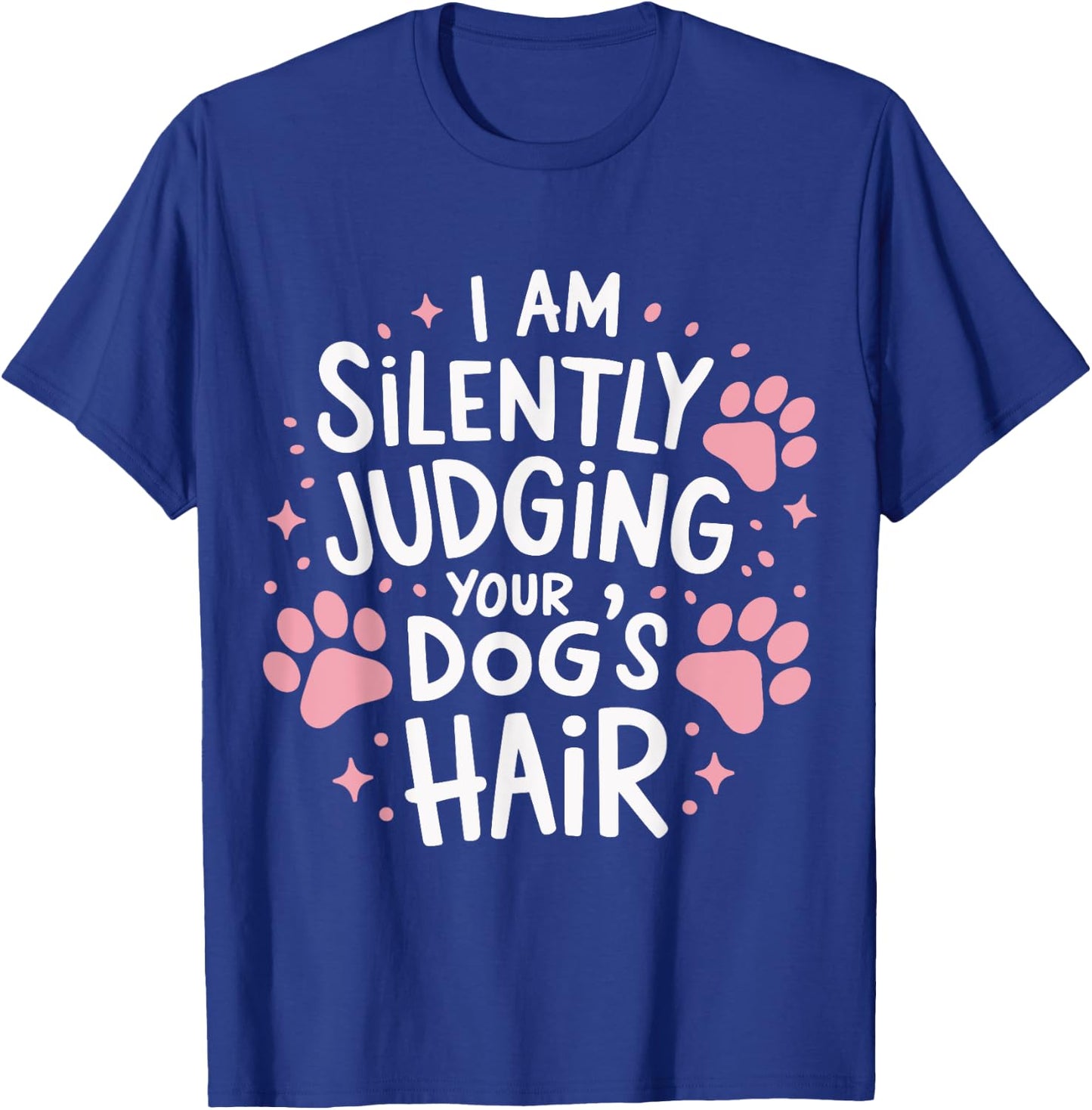 I Am Silently Judging Your Dog's Hair Dog Grooming Pet Women T-Shirt - T-Shirt | Royal