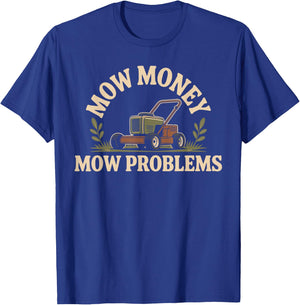 Mow Money Mow Problems Lawn Mower Funny Lawn Mowing T-Shirt - T-Shirt | Royal