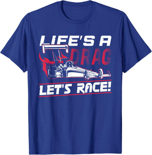 Dragster - Life's A Drag Let's Race T-Shirt - T-Shirt | Royal