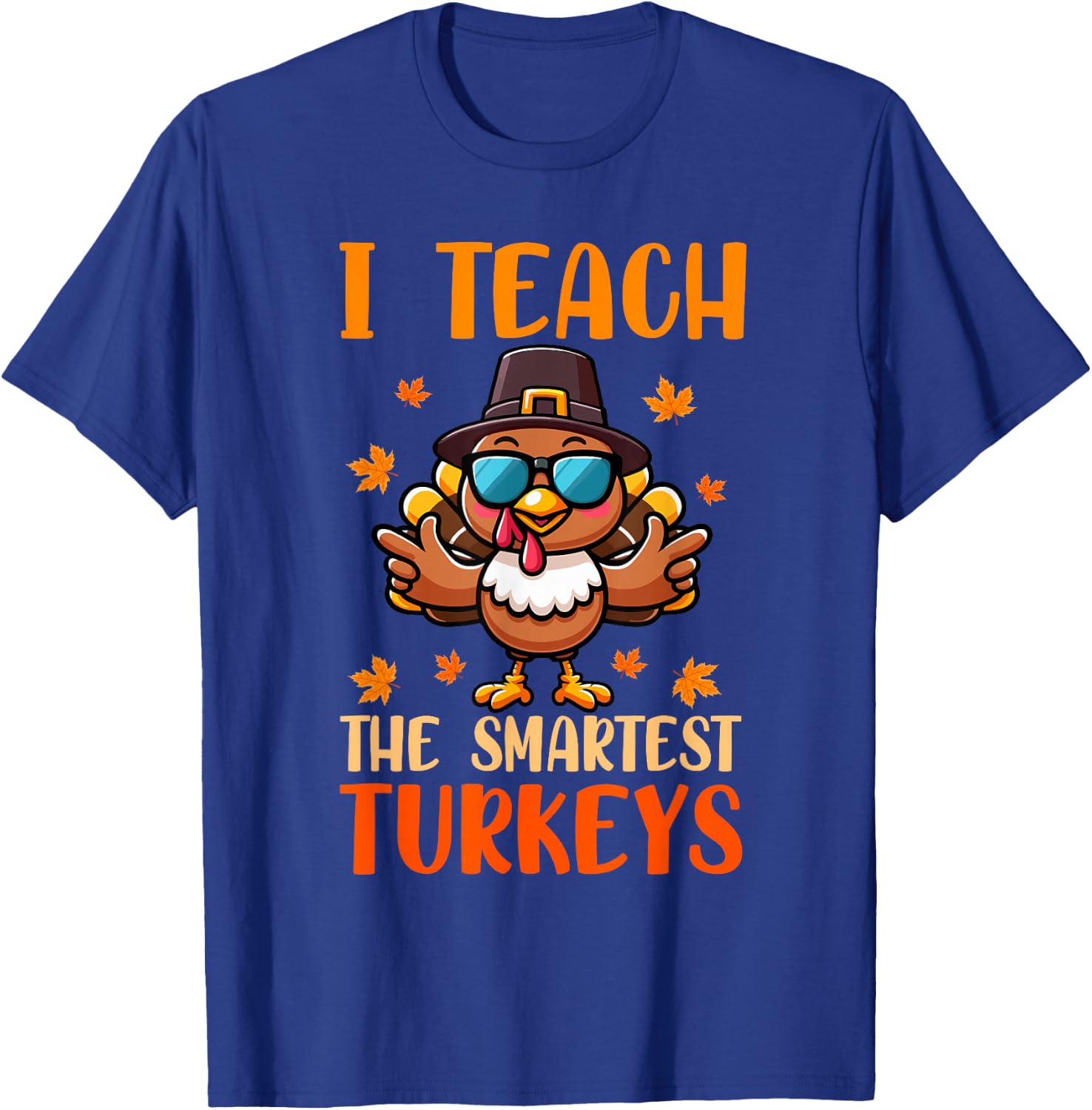 I Teach The Smartest Turkey's Thanksgiving Proud Teacher Job T-Shirt - T-Shirt | Royal