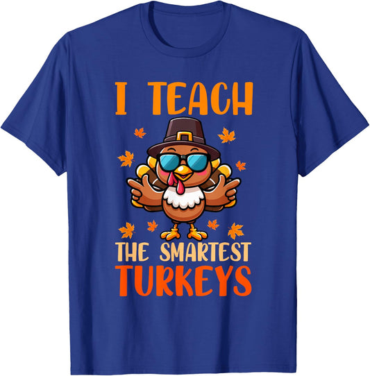 I Teach The Smartest Turkey's Thanksgiving Proud Teacher Job T-Shirt - T-Shirt | Royal