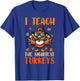 I Teach The Smartest Turkey's Thanksgiving Proud Teacher Job T-Shirt - T-Shirt | Royal