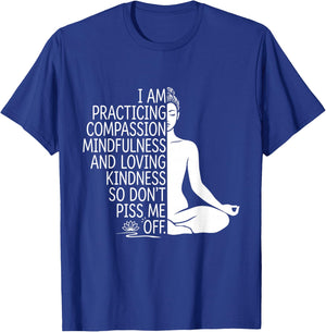 i am Practicing Mindfulness Compassion and Loving Kindness T-Shirt - T-Shirt | Royal