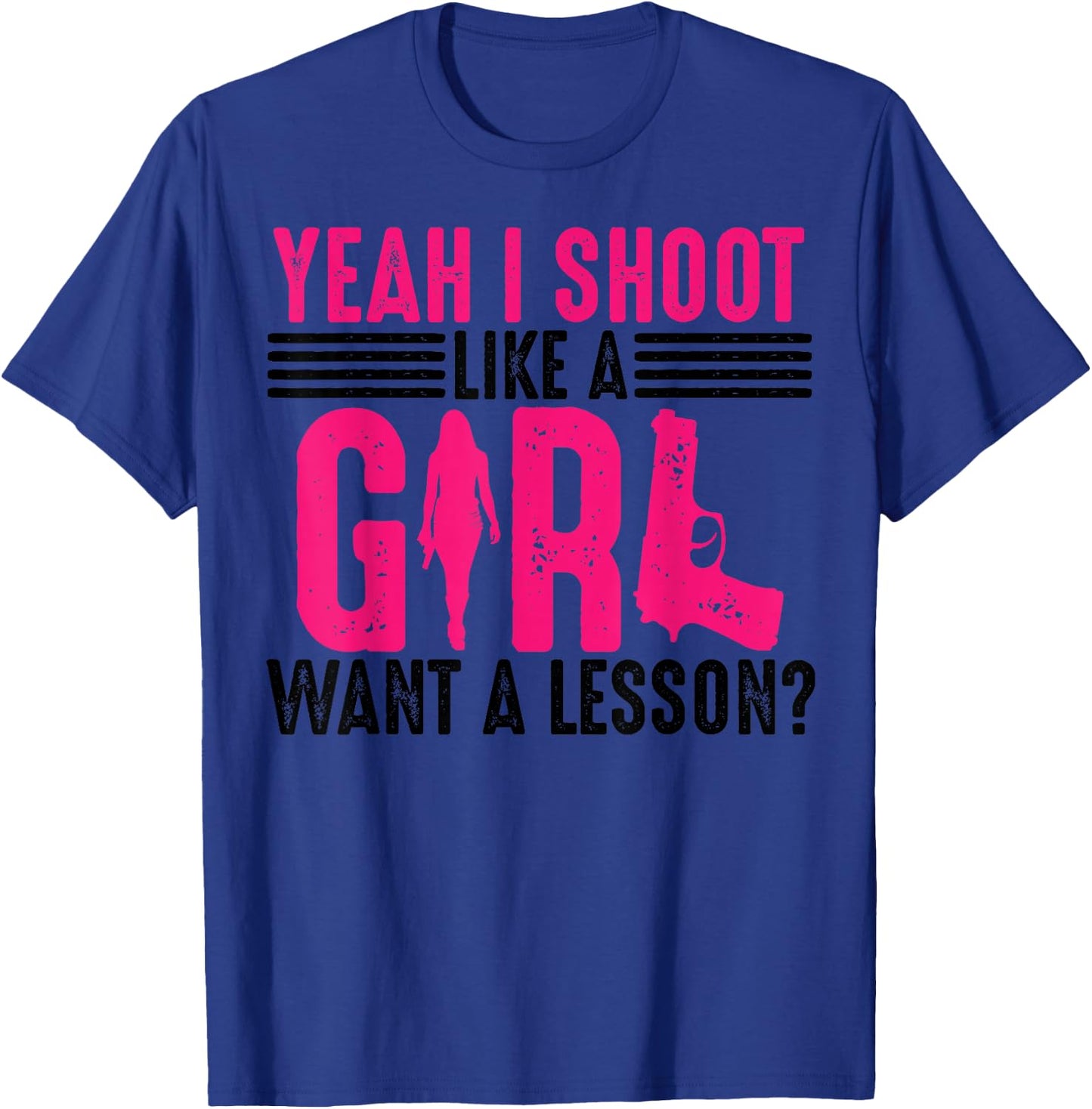 Funny Yeah I Shoot Like A Girl Gift Cool Gun Shooting Women T-Shirt - T-Shirt | Royal
