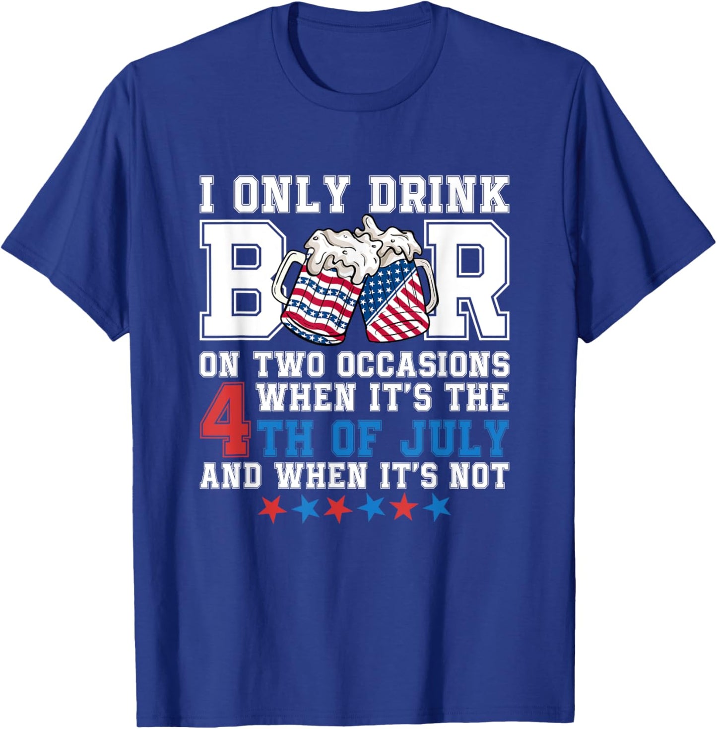 I Only Drink Beers On Two Occasions When It Is 4th Of July Men T-Shirt - T-Shirt | Royal