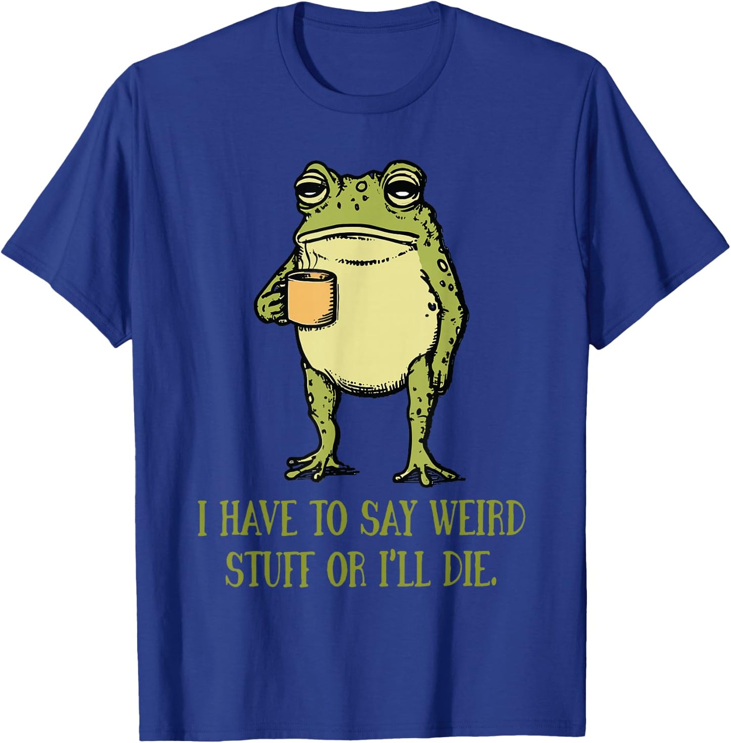 I Have to Say Weird Stuff Or I'll Die Funny Frog Meme Retro T-Shirt - T-Shirt | Royal