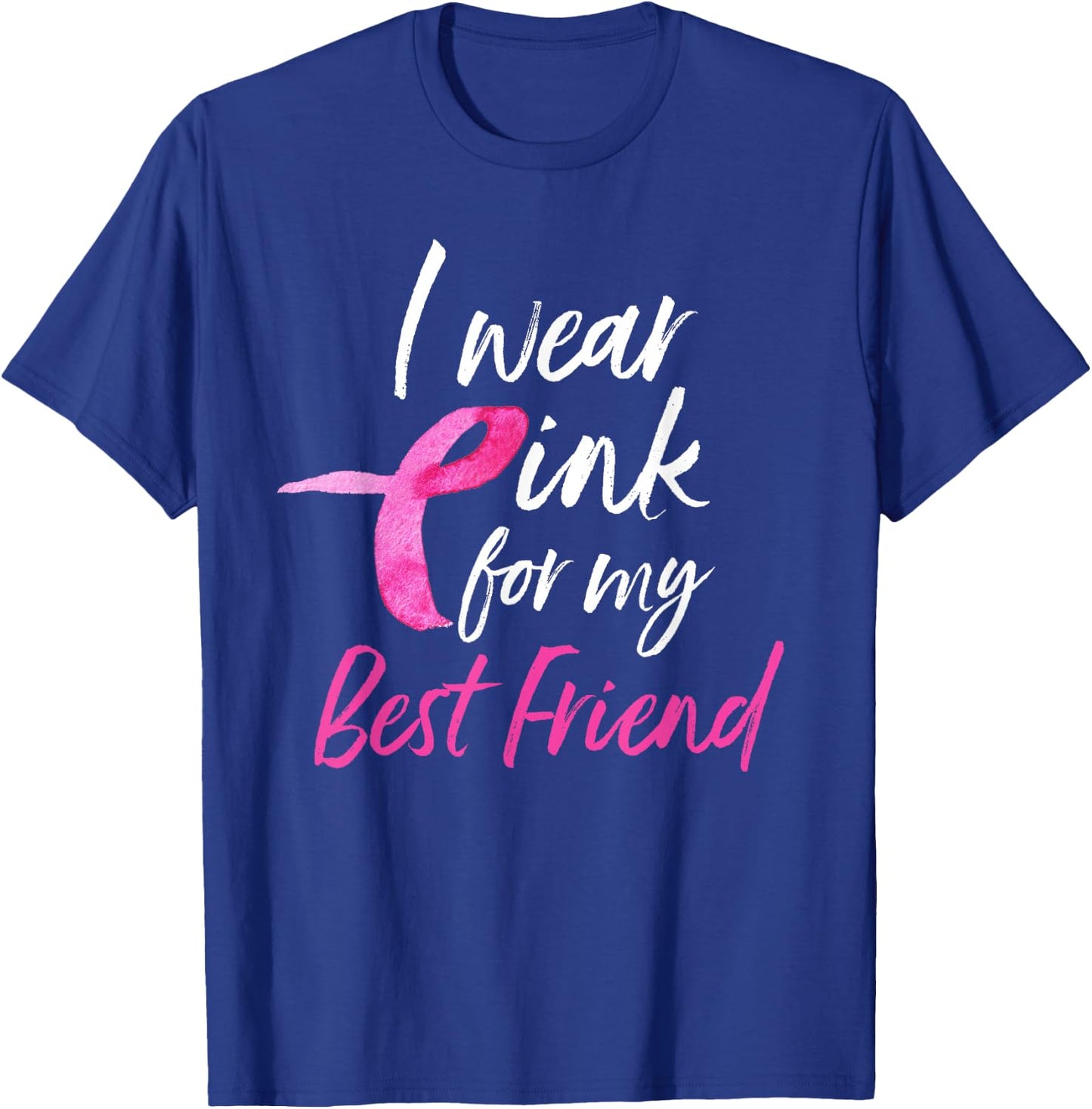I Wear Pink For My Best Friend Shirt Breast Cancer Awareness T-Shirt - T-Shirt | Royal