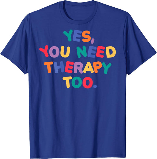 YES, YOU NEED THERAPY TOO X Selflove Therapy - Backprint , black T-Shirt - T-Shirt | Royal