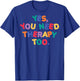 YES, YOU NEED THERAPY TOO X Selflove Therapy - Backprint , black T-Shirt - T-Shirt | Royal