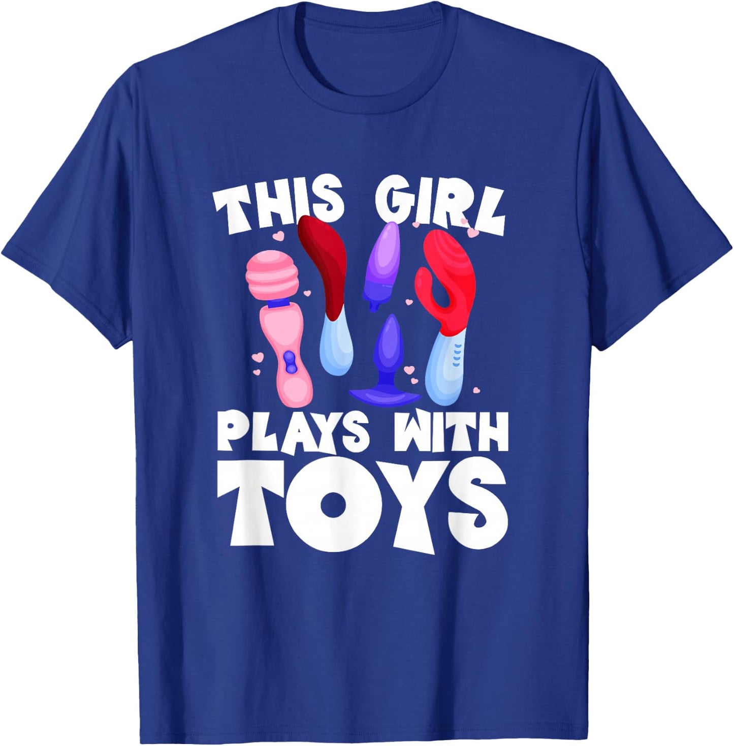 This Girl Plays With Toys Raunchy Humor Women's Peinlich T-Shirt - T-Shirt | Royal