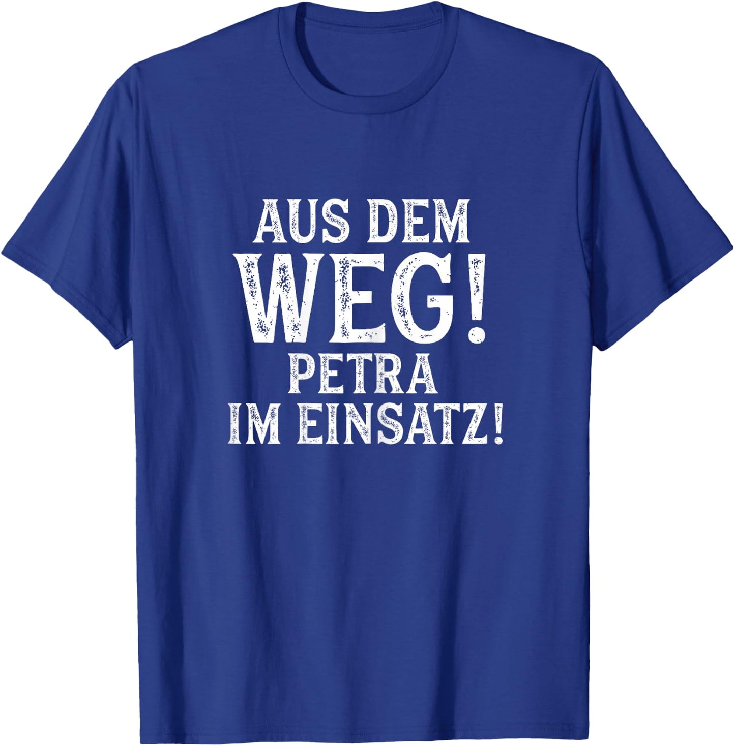 PETRA Lustig Spruch Witzig Aus Dem Weg Vorname Name T-Shirt - T-Shirt | Royal