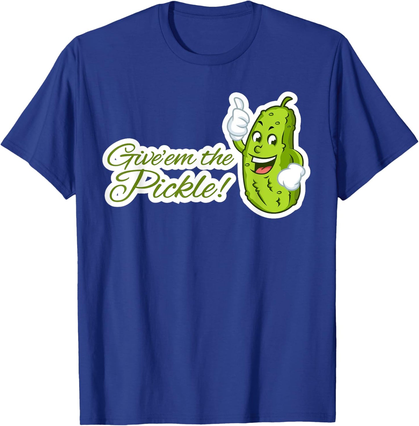 Give'em the Pickle T-Shirt - T-Shirt | Royal