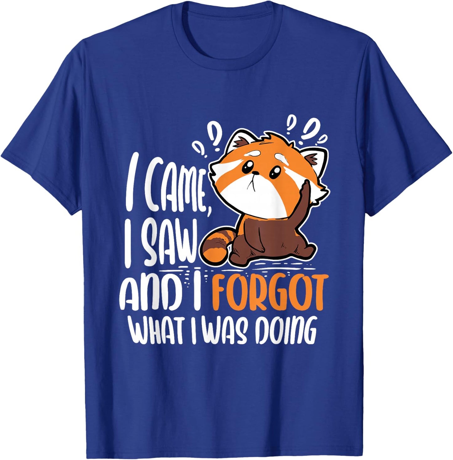 I Came I Saw And I Forgot What I Was Doing Red Panda T-Shirt - T-Shirt | Royal