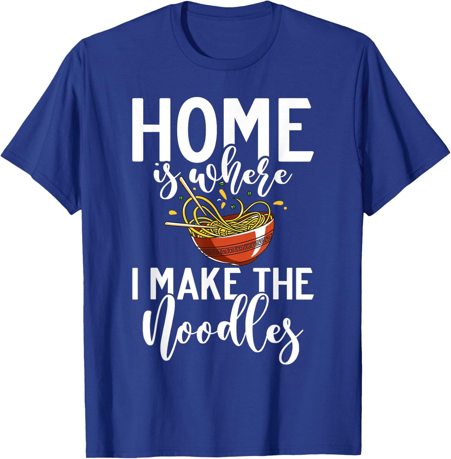 Home is where i make the Noodles T-Shirt - T-Shirt | Royal