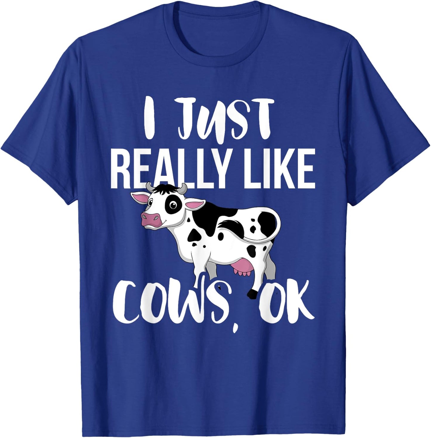 I Just Really Like Cows OK - Rancher & Farmer T-Shirt - T-Shirt | Royal