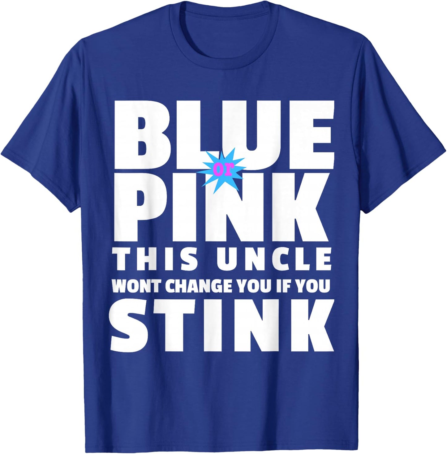 Blue Or Pink This Uncle Wont Change You If You Stink T-Shirt - T-Shirt | Royal
