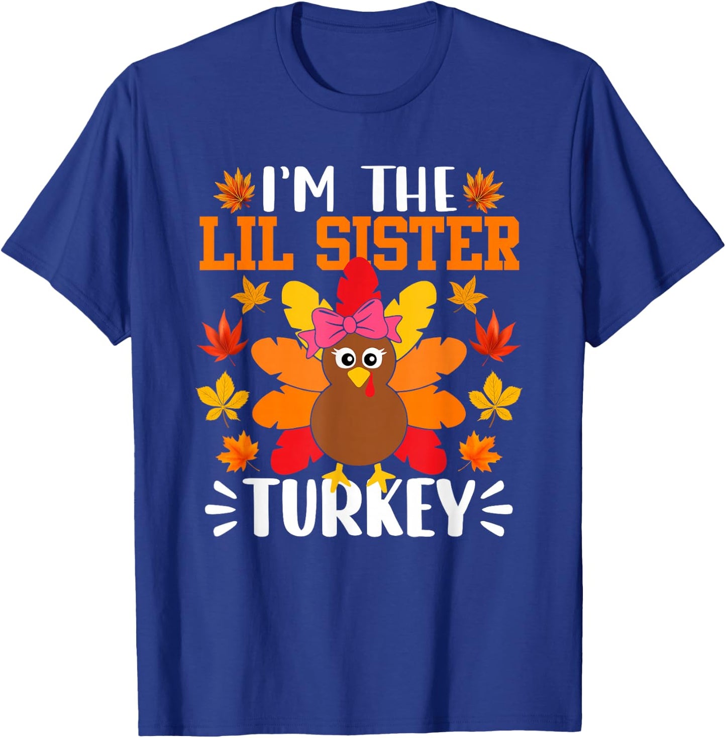 I'm The Lil Sister Turkey Shirt Funny Turkey Thanksgiving T-Shirt - T-Shirt | Royal