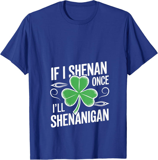 If I Shenan Once I’ll Shenanigan Funny St. Patrick's Day V-Neck T-Shirt - T-Shirt | Royal