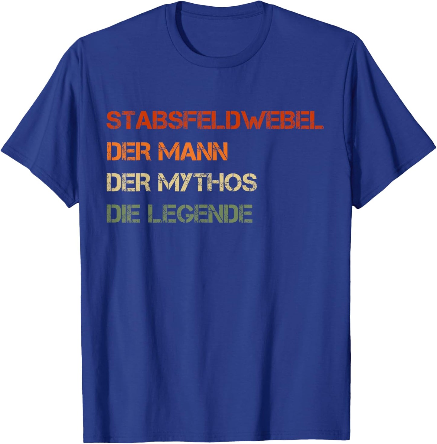 Stabsfeldwebel - der Mann, der Mythos, die Legende T-Shirt - T-Shirt | Royal