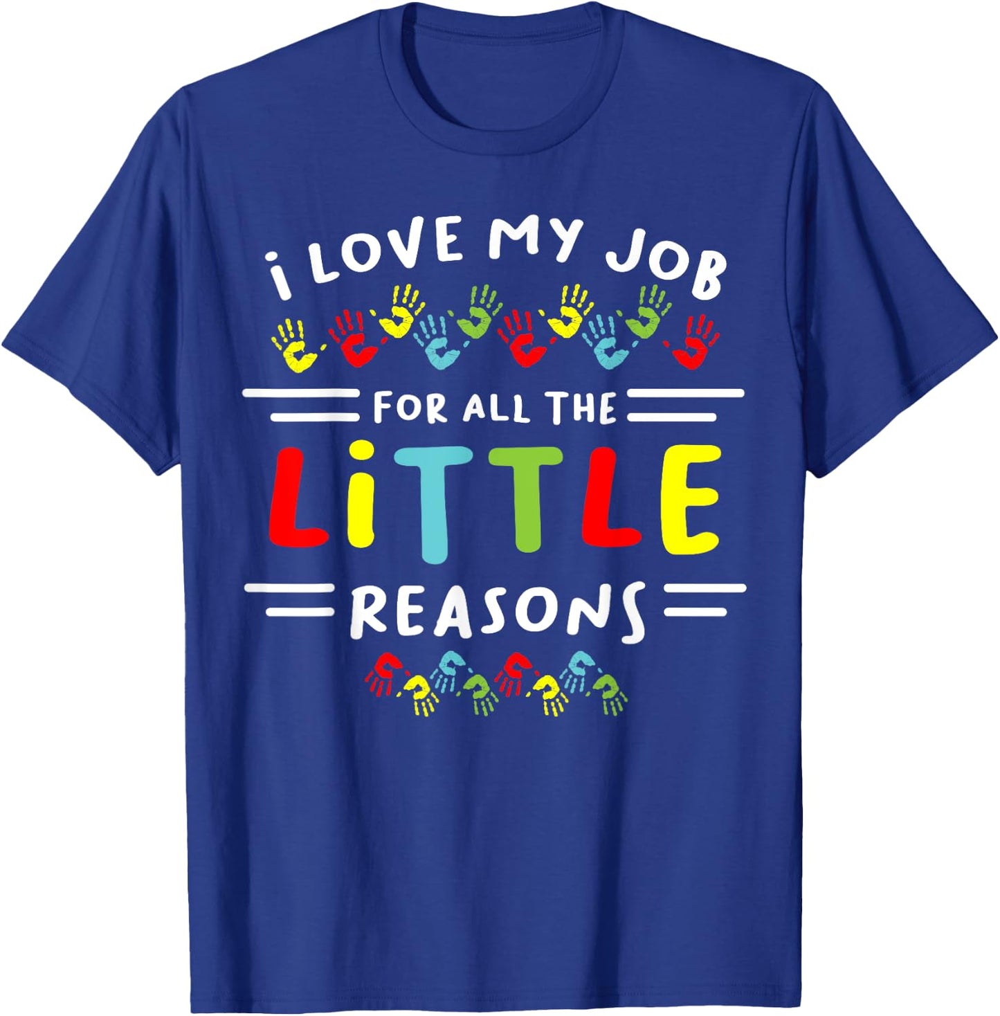 I Love My Job For All the Little Reasons Students Teacher Men Women T-Shirt - T-Shirt | Royal