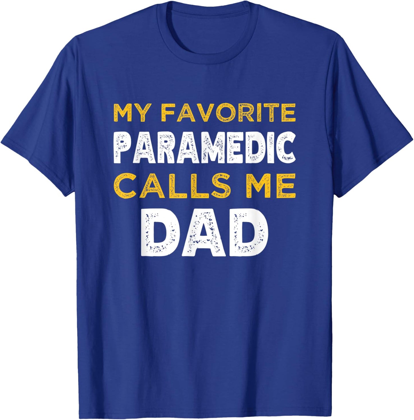 My Favorite Paramedic Calls Me Dad T-Shirt - T-Shirt | Royal