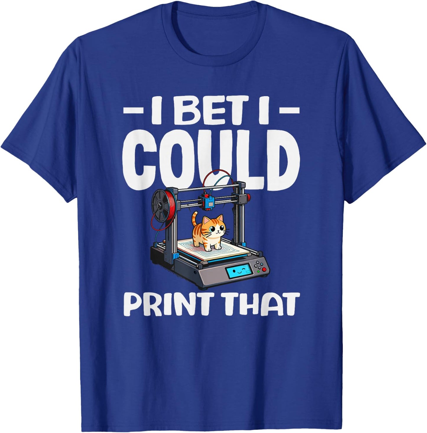 I Bet I Could Print that Funny 3D Printing Cat Lover T-Shirt - T-Shirt | Royal