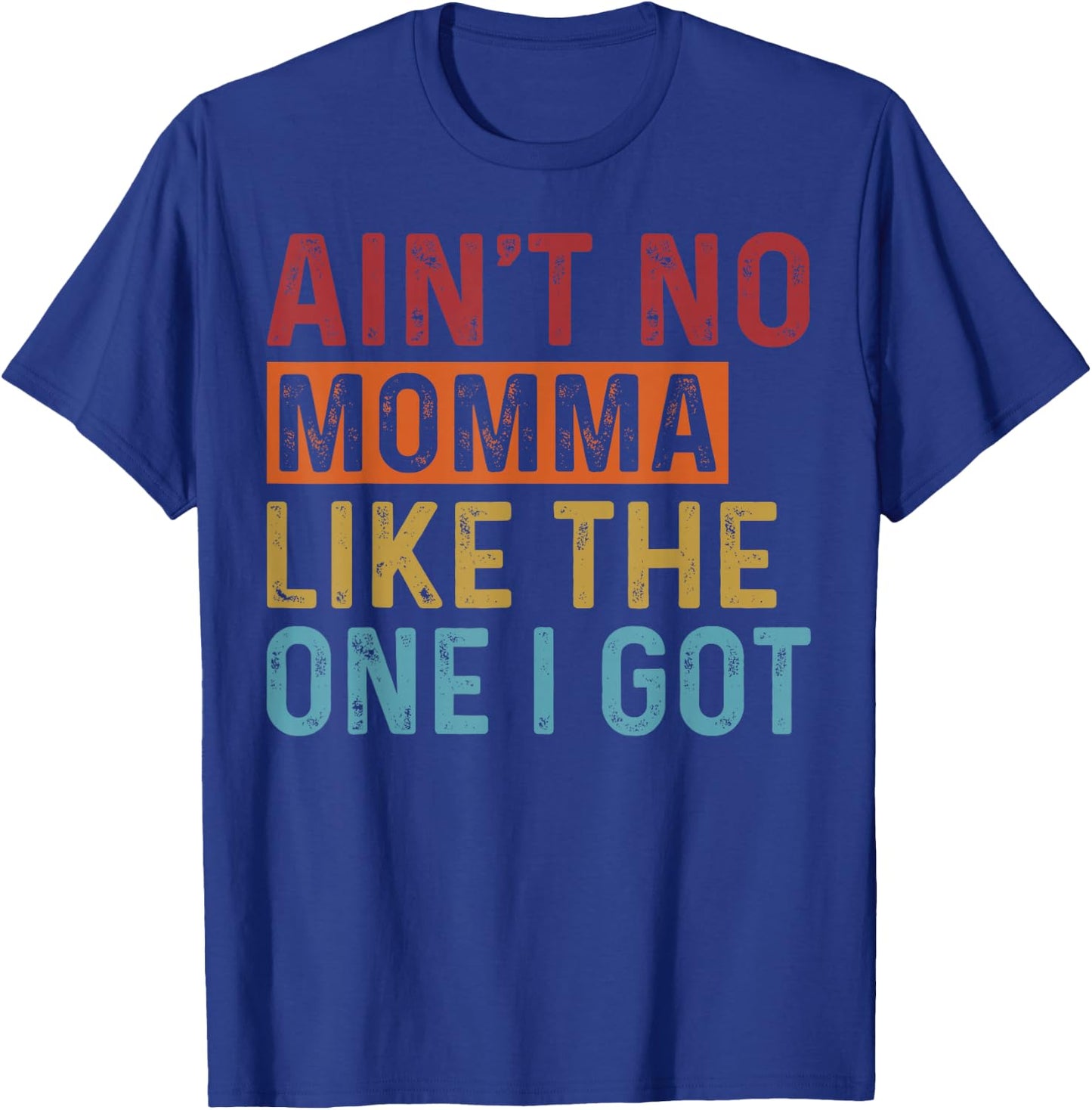 Ain't No Momma Like The One I Got Funny Family Reunion Mom T-Shirt - T-Shirt | Royal