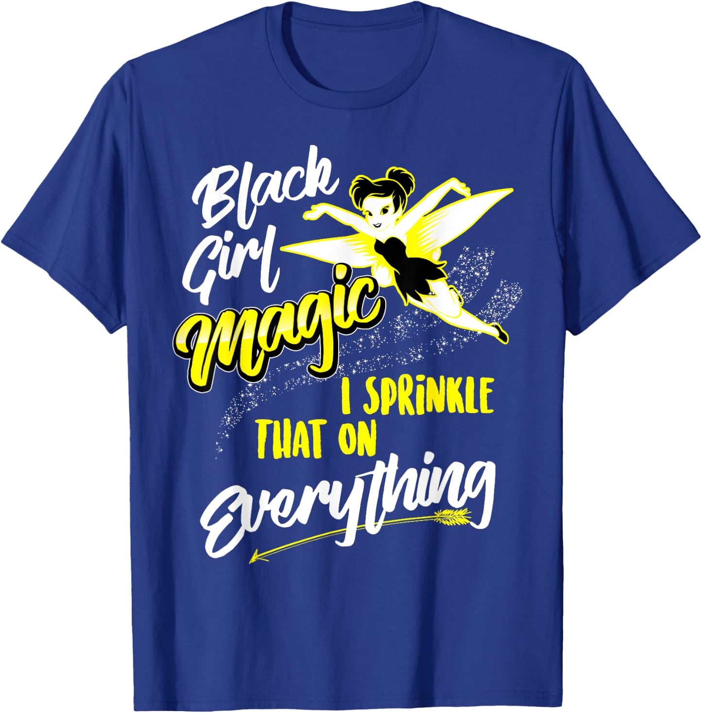 Black Girl Magic I Sprinkle That On Everything Funny Gift T-Shirt - T-Shirt | Royal