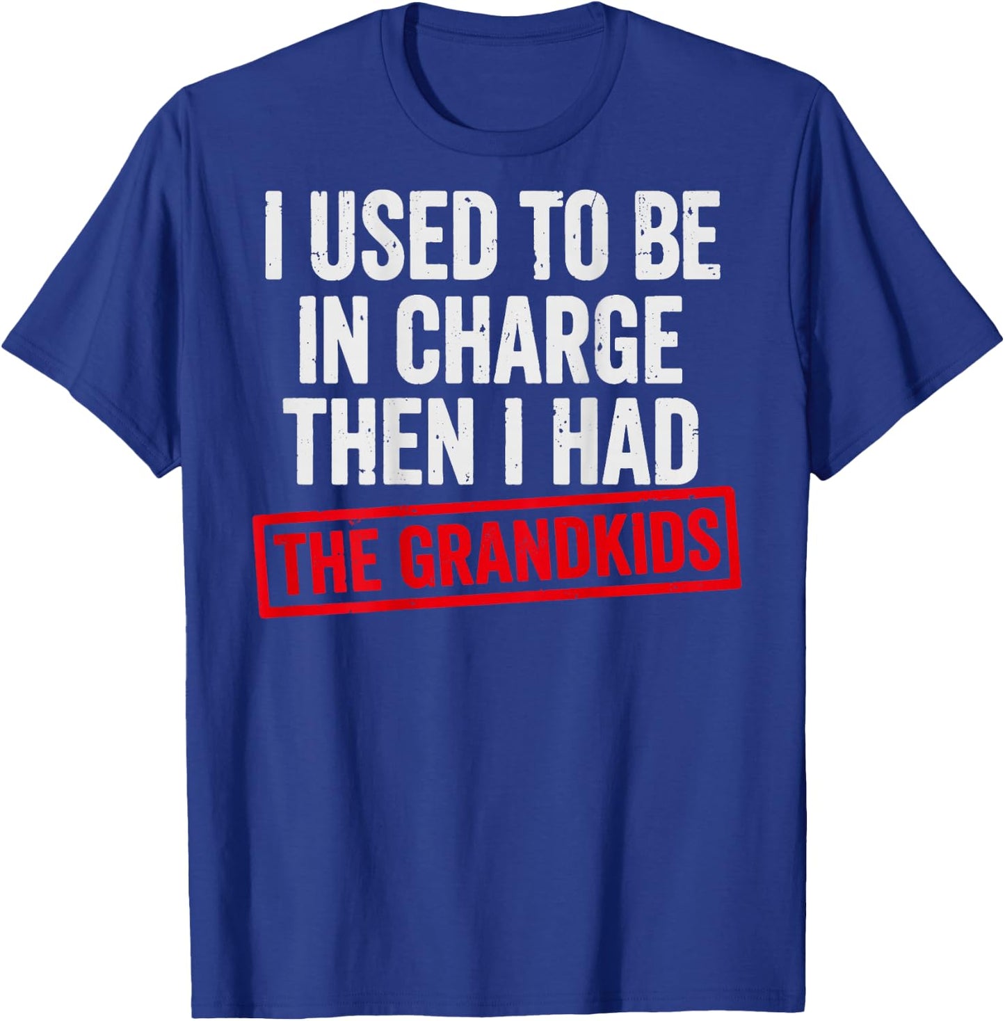 (ON Back) I Used to Be in Charge Then I Had a The Grandkids T-Shirt - T-Shirt | Royal