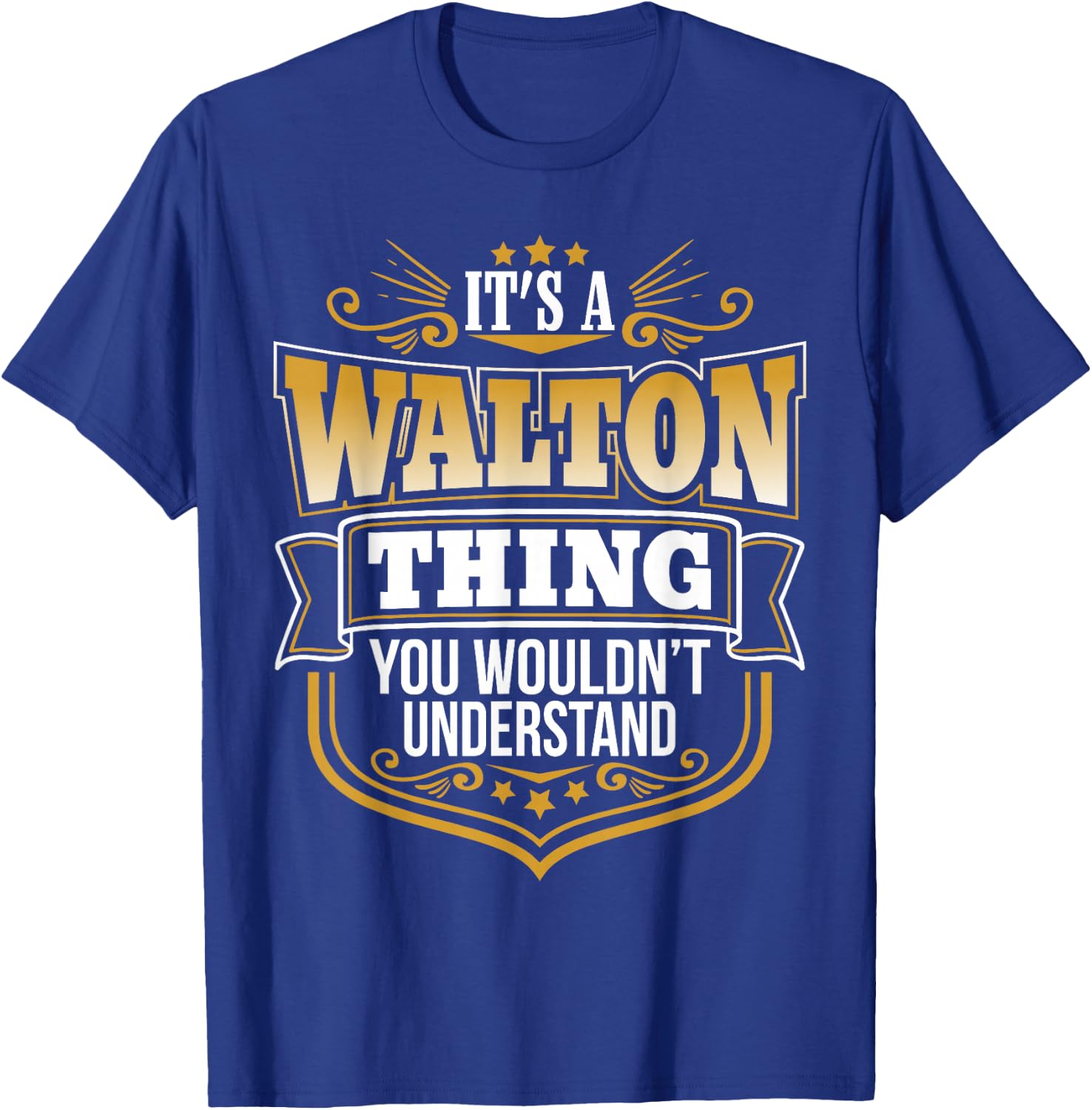 its a Walton thing you wouldnt understand Walton T-Shirt - T-Shirt | Royal
