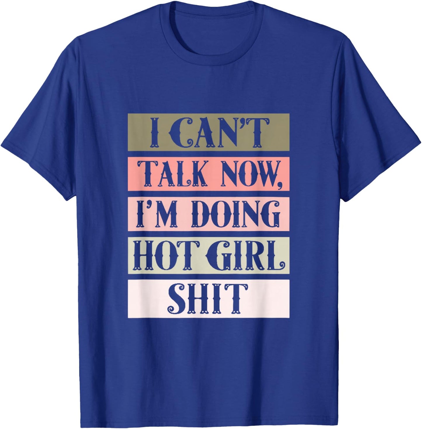 I can't talk now, I'm doing hot girl shit T-Shirt - T-Shirt | Royal